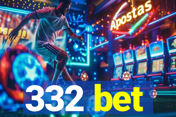 332 bet